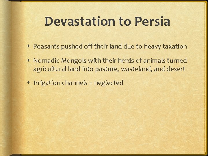 Devastation to Persia Peasants pushed off their land due to heavy taxation Nomadic Mongols