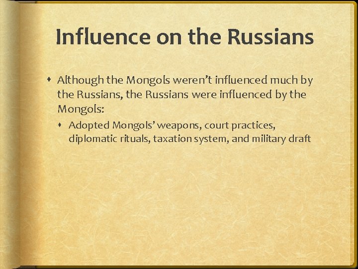 Influence on the Russians Although the Mongols weren’t influenced much by the Russians, the