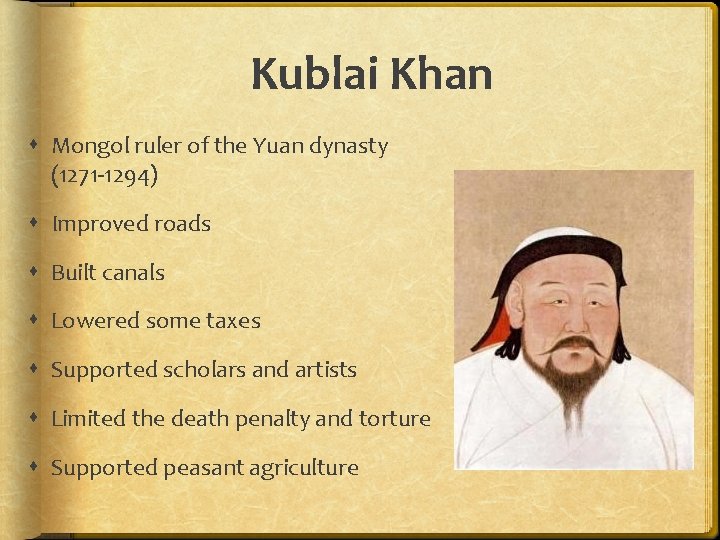 Kublai Khan Mongol ruler of the Yuan dynasty (1271 -1294) Improved roads Built canals Kublai Khan Mongol ruler of the Yuan dynasty (1271 -1294) Improved roads Built canals