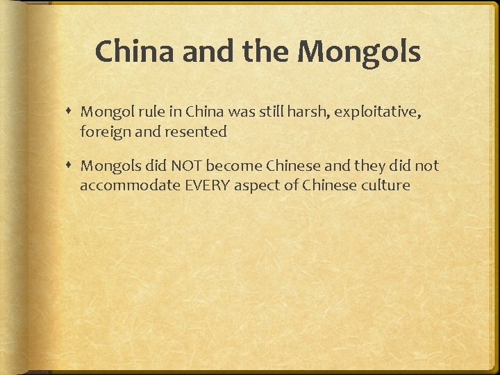 China and the Mongols Mongol rule in China was still harsh, exploitative, foreign and