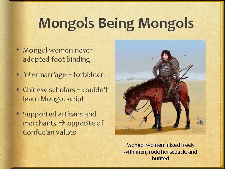 Mongols Being Mongols Mongol women never adopted foot binding Intermarriage = forbidden Chinese scholars