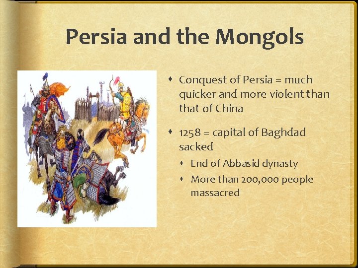 Persia and the Mongols Conquest of Persia = much quicker and more violent than