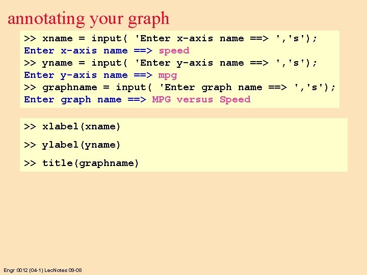 annotating your graph >> xname = input( 'Enter x-axis name ==> ', 's'); Enter