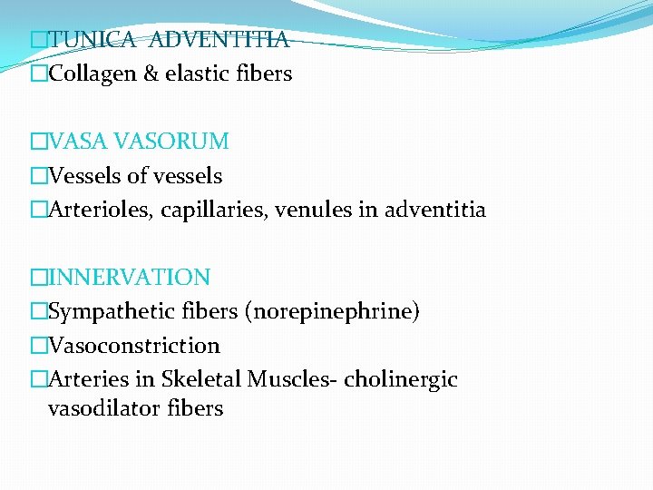 �TUNICA ADVENTITIA �Collagen & elastic fibers �VASA VASORUM �Vessels of vessels �Arterioles, capillaries, venules �TUNICA ADVENTITIA �Collagen & elastic fibers �VASA VASORUM �Vessels of vessels �Arterioles, capillaries, venules