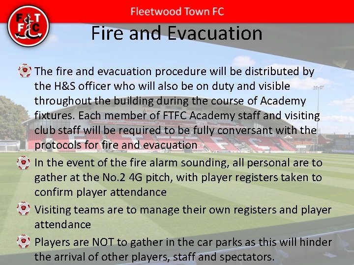 Fire and Evacuation • The fire and evacuation procedure will be distributed by the