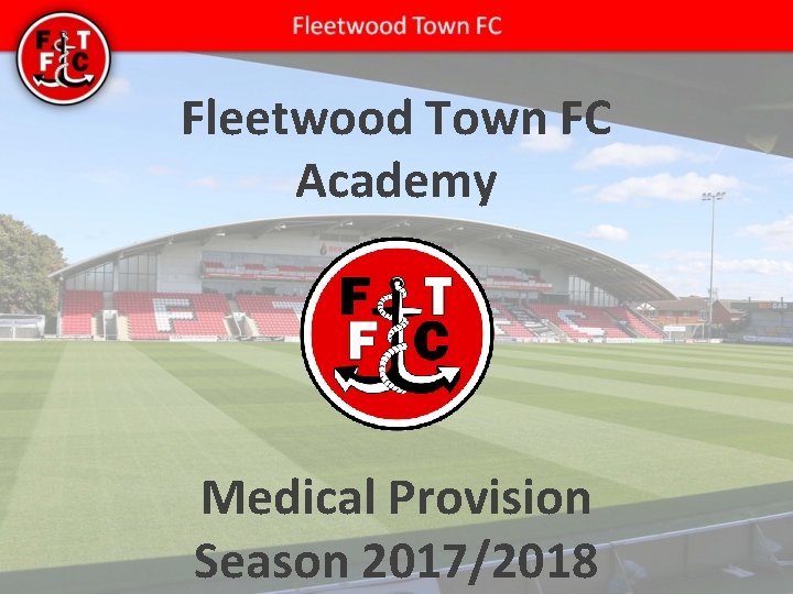 Fleetwood Town FC Academy Medical Provision Season 2017/2018 