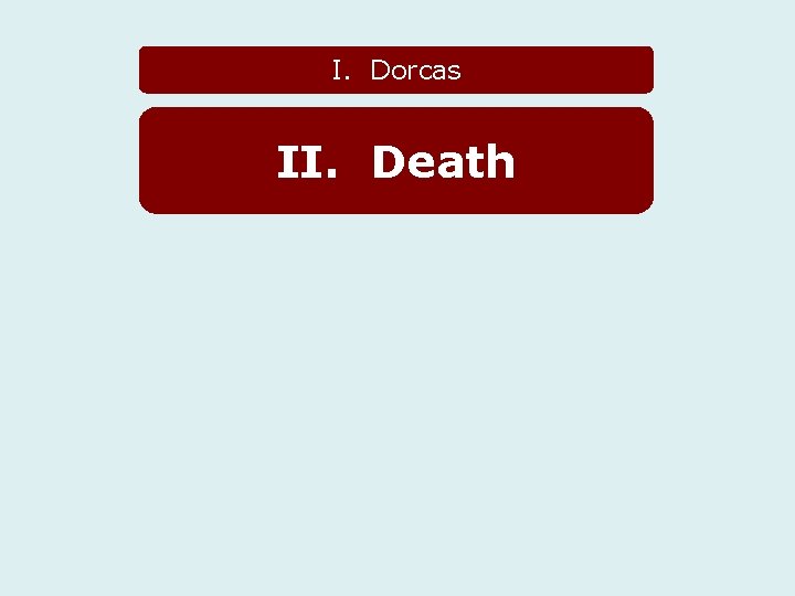 I. Dorcas II. Death 