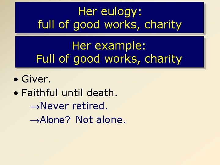 Her eulogy: full of good works, charity Her example: Full of good works, charity