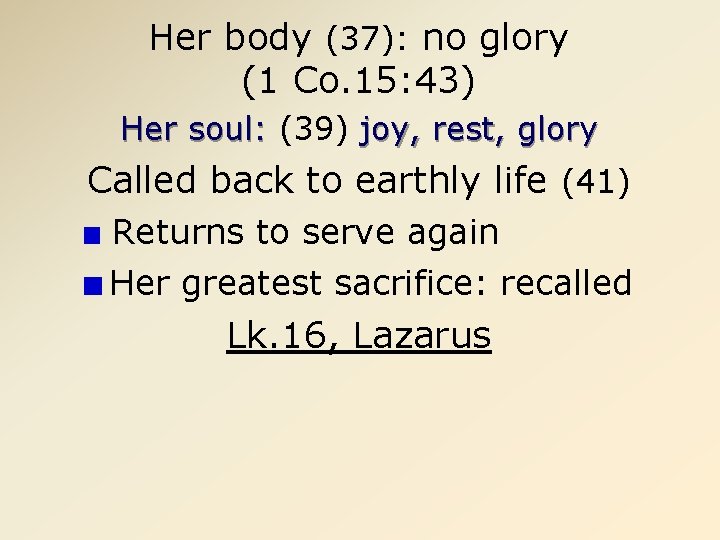 Her body (37): no glory (1 Co. 15: 43) Her soul: (39) joy, rest,