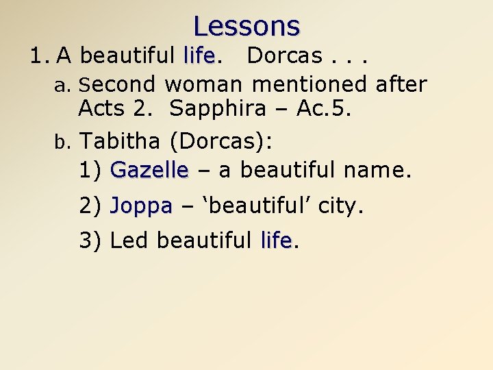 Lessons 1. A beautiful life Dorcas. . . a. Second woman mentioned after Acts