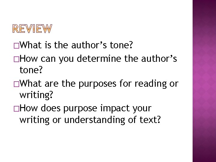 �What is the author’s tone? �How can you determine the author’s tone? �What are
