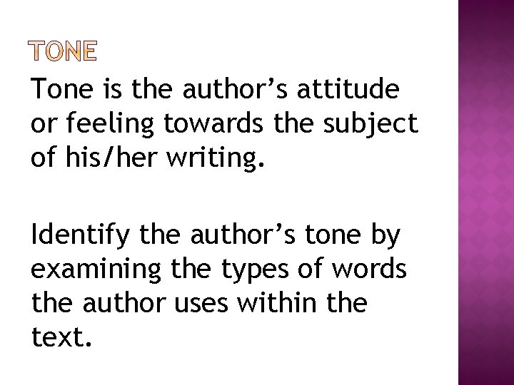 Tone is the author’s attitude or feeling towards the subject of his/her writing. Identify