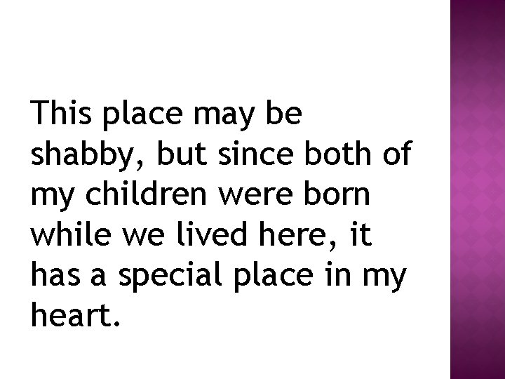 This place may be shabby, but since both of my children were born while