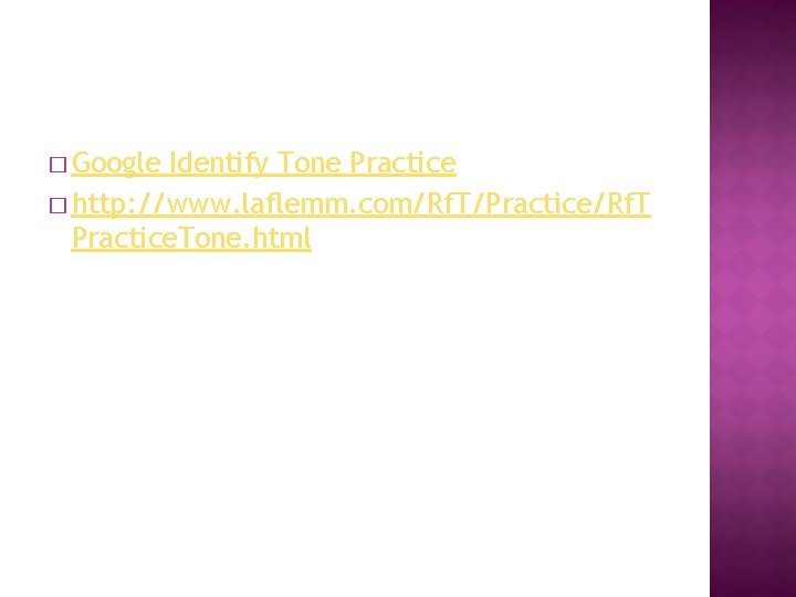 � Google Identify Tone Practice � http: //www. laflemm. com/Rf. T/Practice/Rf. T Practice. Tone.