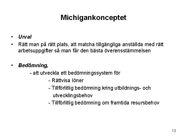 Michigankonceptet • Urval • Rätt man på rätt plats, att matcha tillgängliga anställda med