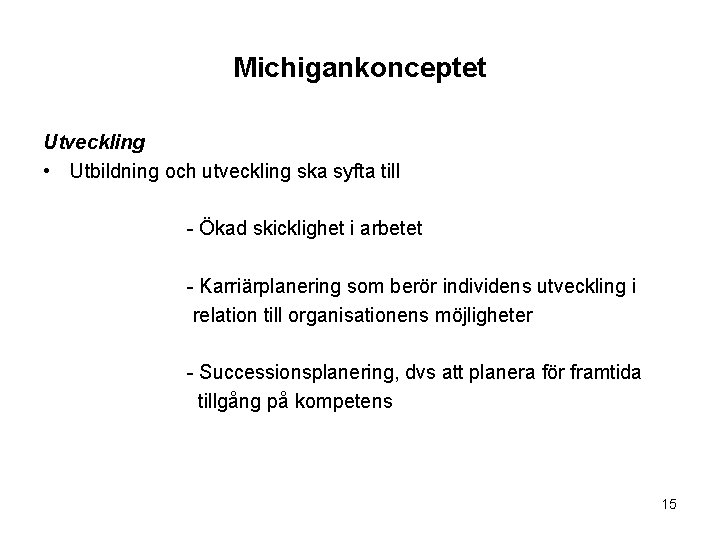 Michigankonceptet Utveckling • Utbildning och utveckling ska syfta till - Ökad skicklighet i arbetet