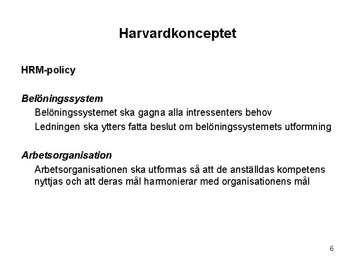 Harvardkonceptet HRM-policy Belöningssystemet ska gagna alla intressenters behov Ledningen ska ytters fatta beslut om