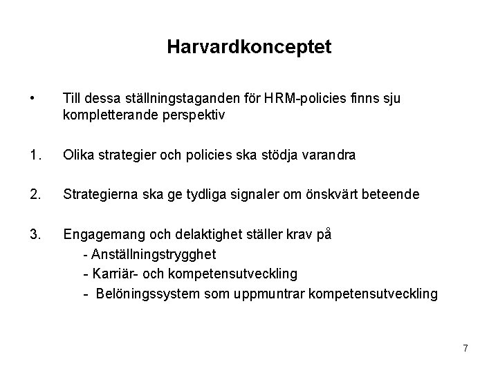 Harvardkonceptet • Till dessa ställningstaganden för HRM-policies finns sju kompletterande perspektiv 1. Olika strategier