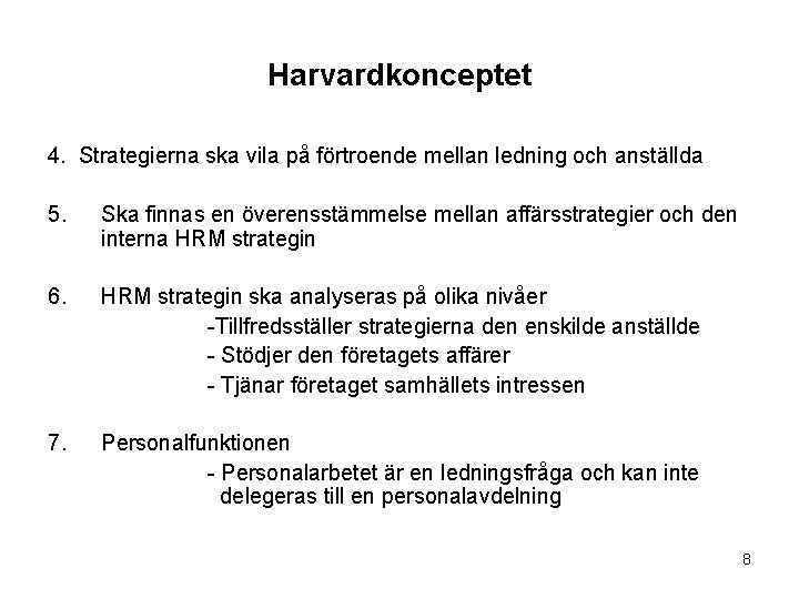 Harvardkonceptet 4. Strategierna ska vila på förtroende mellan ledning och anställda 5. Ska finnas