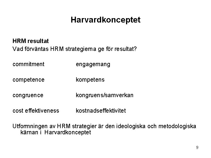 Harvardkonceptet HRM resultat Vad förväntas HRM strategierna ge för resultat? commitment engagemang competence kompetens