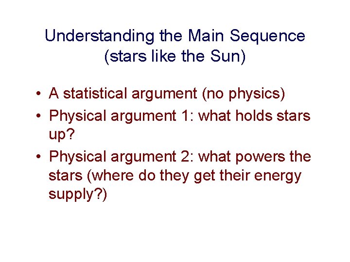 Understanding the Main Sequence (stars like the Sun) • A statistical argument (no physics)