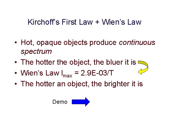 Kirchoff’s First Law + Wien’s Law • Hot, opaque objects produce continuous spectrum •