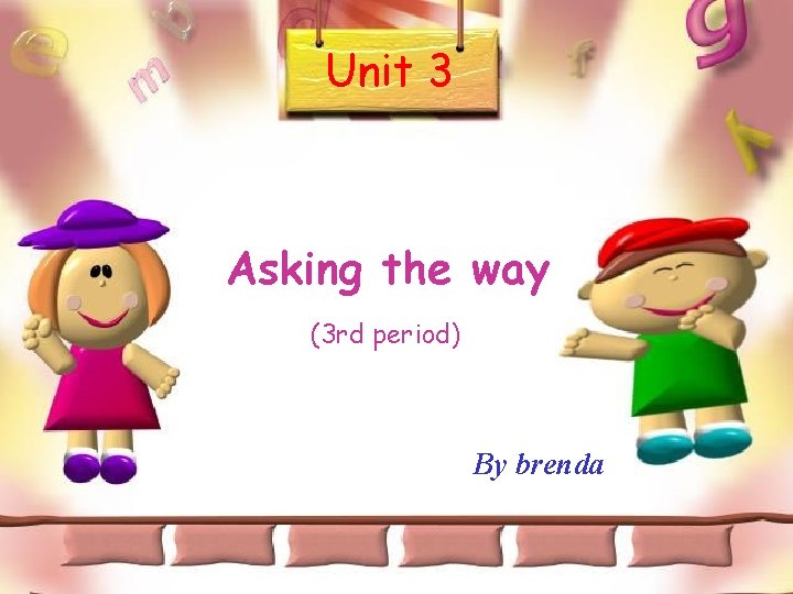 Unit 3 Asking the way (3 rd period) By brenda 