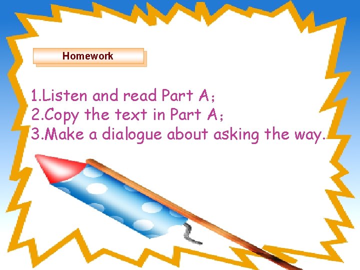 Homework 1. Listen and read Part A； 2. Copy the text in Part A；