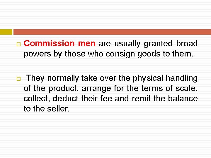  Commission men are usually granted broad powers by those who consign goods to