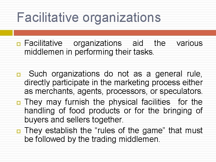 Facilitative organizations Facilitative organizations aid the middlemen in performing their tasks. various Such organizations