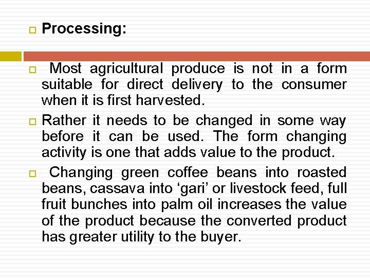  Processing: Most agricultural produce is not in a form suitable for direct delivery