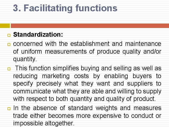 3. Facilitating functions Standardization: concerned with the establishment and maintenance of uniform measurements of