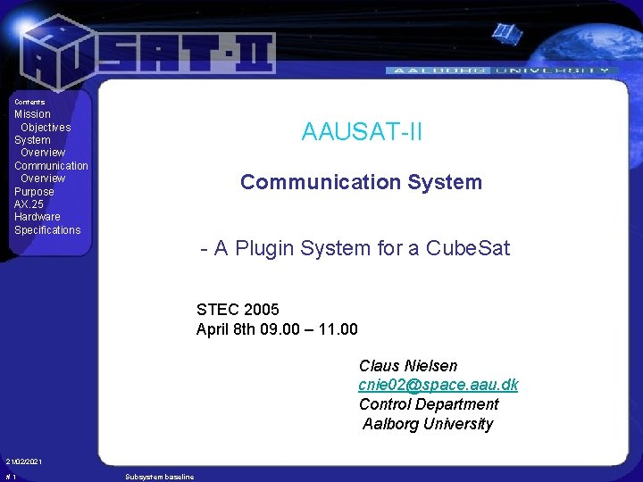 Contents Mission Objectives System Overview Communication Overview Purpose AX. 25 Hardware Specifications AAUSAT-II Communication