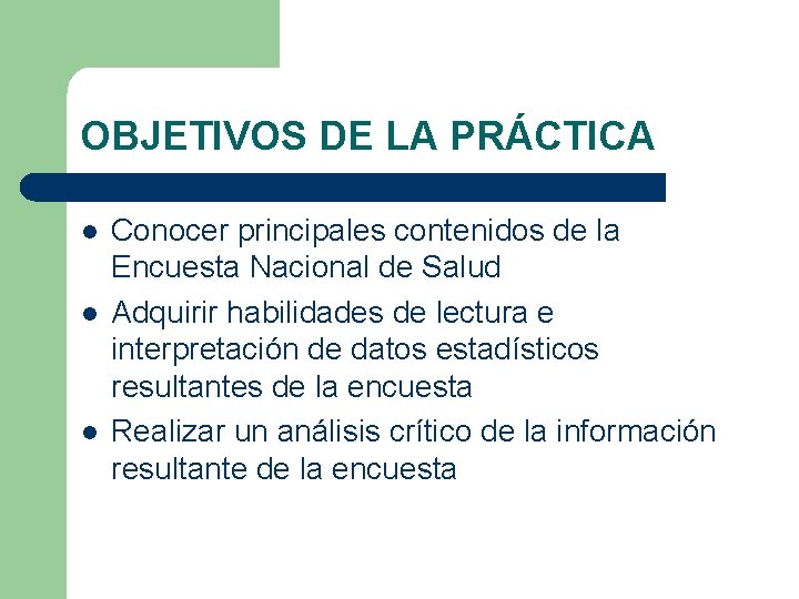 OBJETIVOS DE LA PRÁCTICA l l l Conocer principales contenidos de la Encuesta Nacional