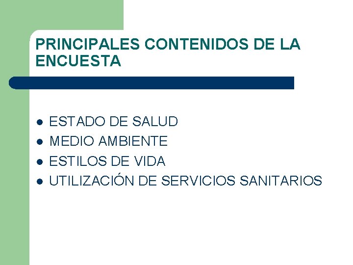 PRINCIPALES CONTENIDOS DE LA ENCUESTA l l ESTADO DE SALUD MEDIO AMBIENTE ESTILOS DE