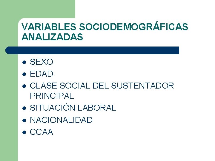 VARIABLES SOCIODEMOGRÁFICAS ANALIZADAS l l l SEXO EDAD CLASE SOCIAL DEL SUSTENTADOR PRINCIPAL SITUACIÓN