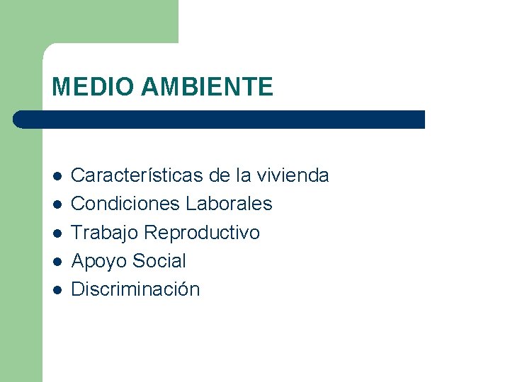 MEDIO AMBIENTE l l l Características de la vivienda Condiciones Laborales Trabajo Reproductivo Apoyo