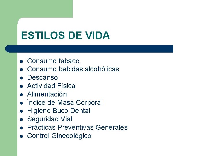 ESTILOS DE VIDA l l l l l Consumo tabaco Consumo bebidas alcohólicas Descanso