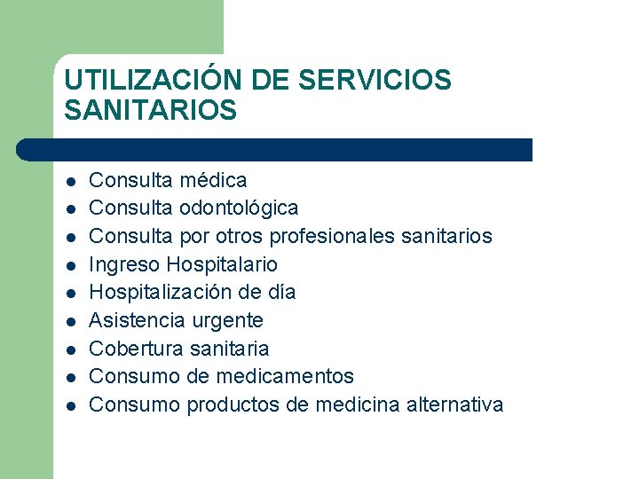 UTILIZACIÓN DE SERVICIOS SANITARIOS l l l l l Consulta médica Consulta odontológica Consulta