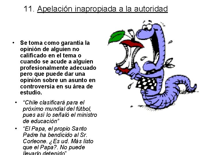 11. Apelación inapropiada a la autoridad • Se toma como garantía la opinión de