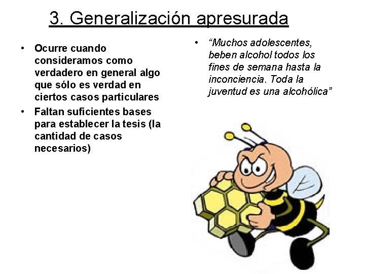 3. Generalización apresurada • Ocurre cuando consideramos como verdadero en general algo que sólo