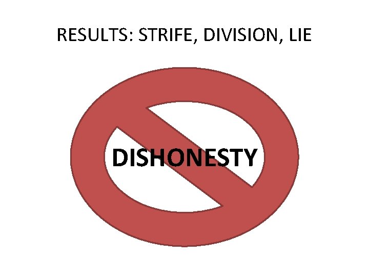 RESULTS: STRIFE, DIVISION, LIE DISHONESTY 