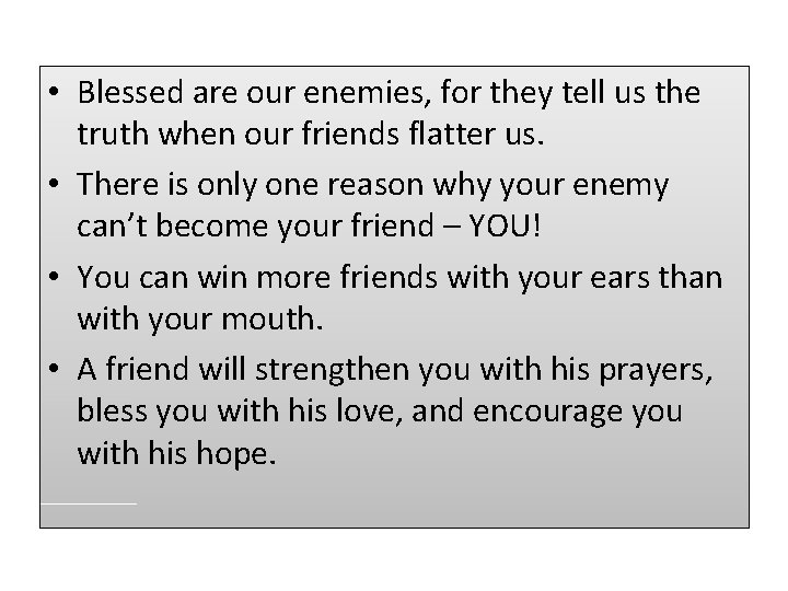  • Blessed are our enemies, for they tell us the truth when our