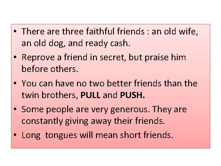  • There are three faithful friends : an old wife, an old dog,