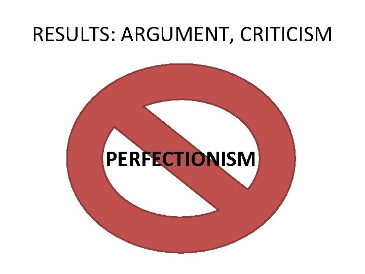 RESULTS: ARGUMENT, CRITICISM PERFECTIONISM 
