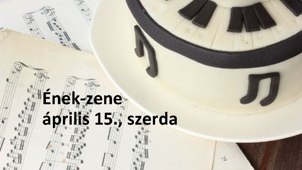 Ének-zene április 15. , szerda 