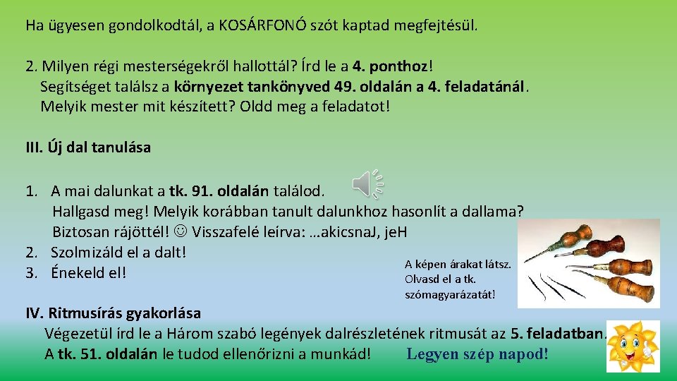 Ha ügyesen gondolkodtál, a KOSÁRFONÓ szót kaptad megfejtésül. 2. Milyen régi mesterségekről hallottál? Írd