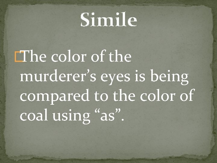 Simile � The color of the murderer’s eyes is being compared to the color