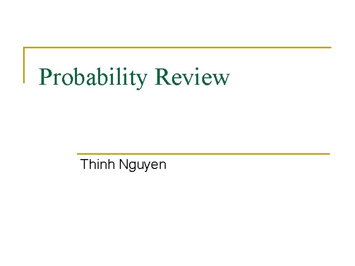 Probability Review Thinh Nguyen 