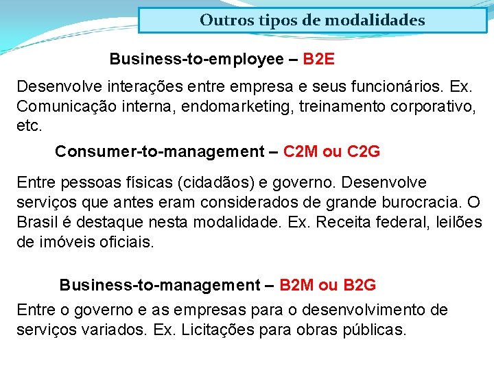 Outros tipos de modalidades Business-to-employee – B 2 E Desenvolve interações entre empresa e